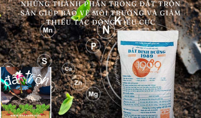 Những thành phần trong đất trộn sẵn giúp bảo vệ môi trường và giảm thiểu tác động tiêu cực