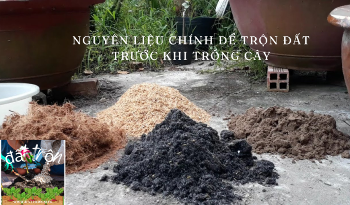 Nguyên liệu chính để trộn đất trước khi trồng cây: Bí quyết và cách sử dụng